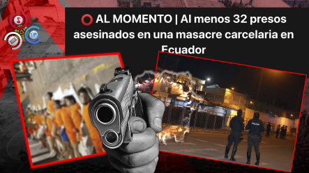 Masacre En Cárcel De Machala Deja 31 Presos Muertos En Ecuador