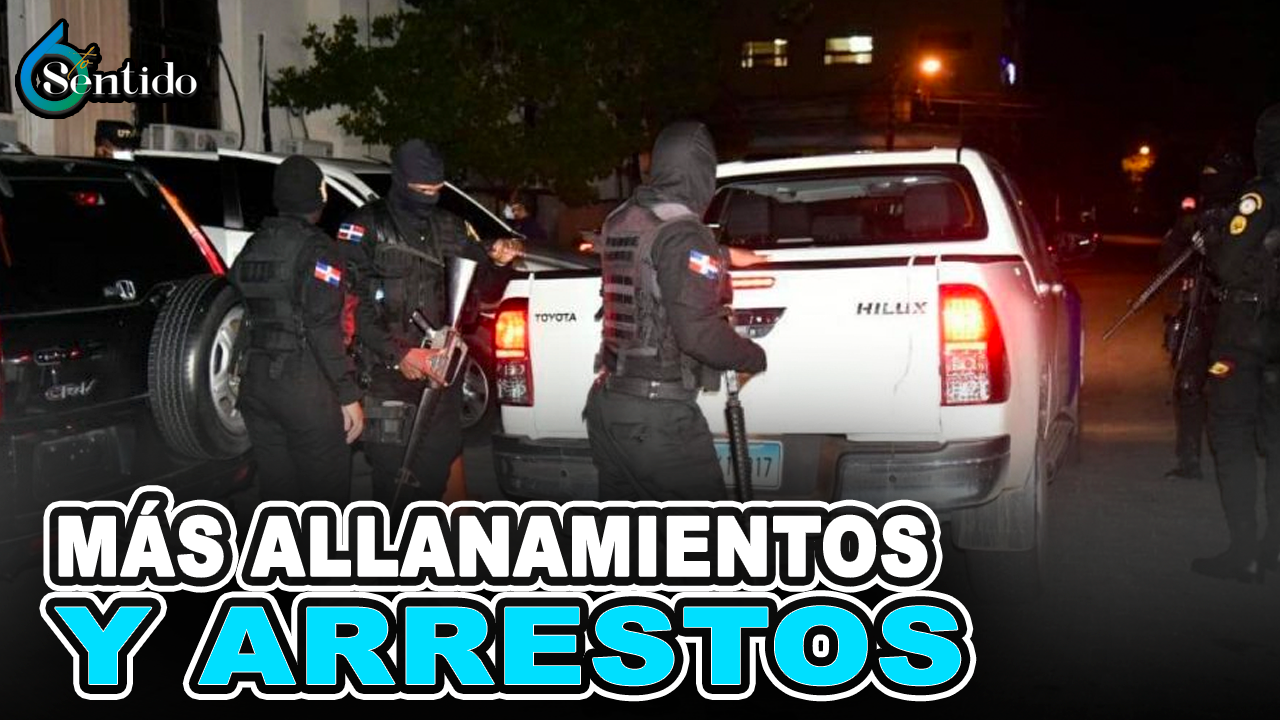 Más Allanamientos Y Arrestos Podrían Producirse En Las Próximas Horas | 6to Sentido