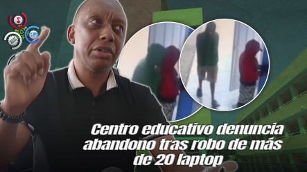 Menores Roban Equipos Electrónicos En Escuela De Palmarejo Villa Linda Y Director Denuncia Abandono