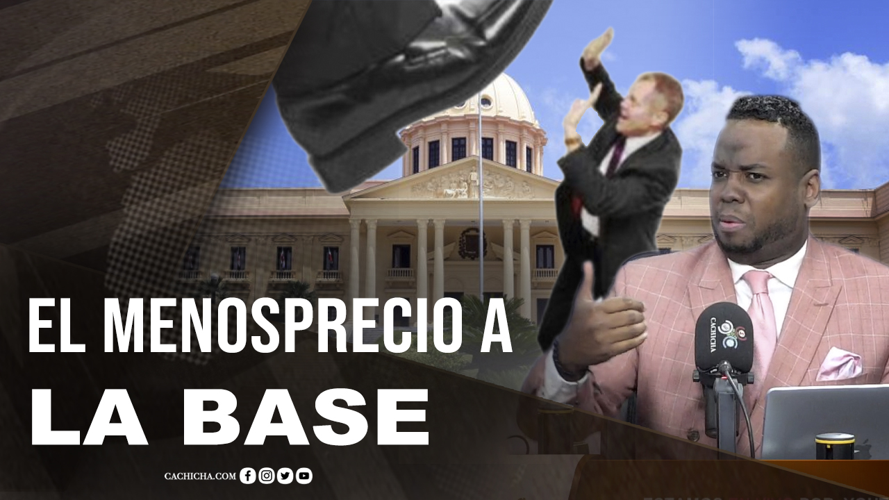 El Menosprecio A La Base Del PRM
