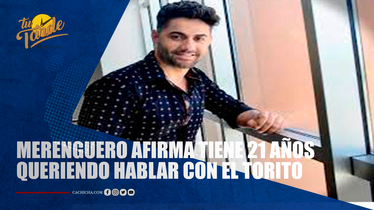 Merenguero Afirma Tiene 21 Años Queriendo Hablar Con El Torito | Tu Tarde