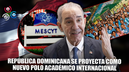 Mescyt Impulsa A RD Como Destino Académico Internacional