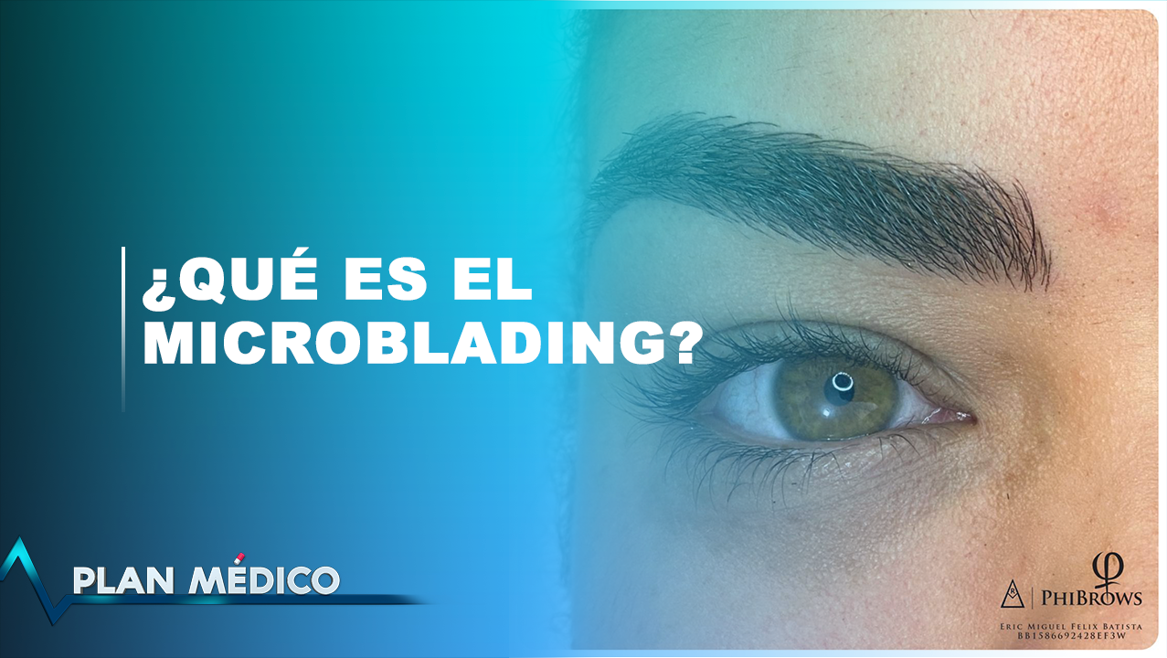 ¿Qué Es El Microblanding O Pigmentación Semipermanente De Cejas? Con El Dr. Eric Felix Batista | Plan Médico