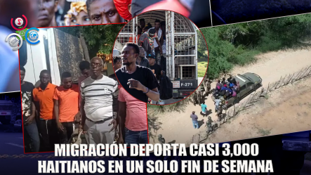 Migración: Casi 3,000 Haitianos Deportados Este Fin De Semana