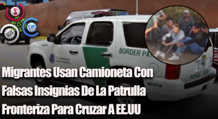 Migrantes Usaron Camioneta Con Falsas Insignias De La Patrulla Fronteriza Para Cruzar A EE.UU