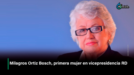 Milagros Ortiz Bosch, Primera Mujer En Vicepresidencia RD – 6to Sentido By Cachicha