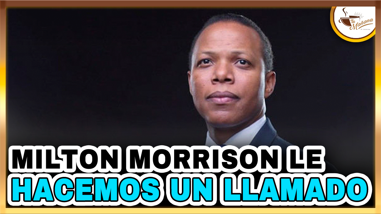 Milton Morrison, Le Hacemos Un Llamado | Tu Mañana By Cachicha