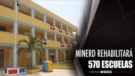 Minerd Rehabilitará 570 Escuelas