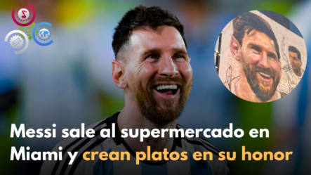 Messi Sale Al Supermercado En Miami Y Crean Platos En Su Honor