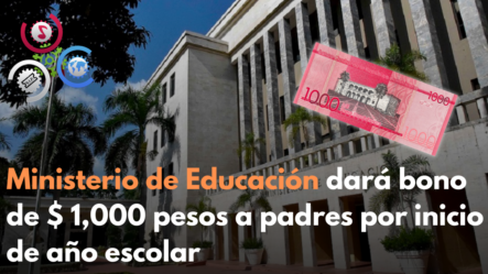 Ministerio De Educación Dará Bono De $ 1,000 Pesos A Padres Por Inicio De Año Escolar