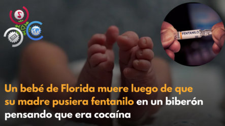 Un Bebé De Florida Muere Luego De Que Su Madre Pusiera Fentanilo En Un Biberón Pensando Que Era Cocaína