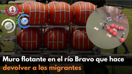 Muro Flotante En El Río Bravo Que Hace Devolver A Los Migrantes