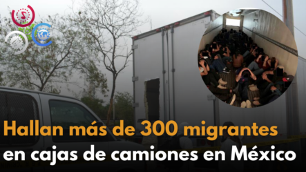Hallan Más De 300 Migrantes En Cajas De Camiones En México