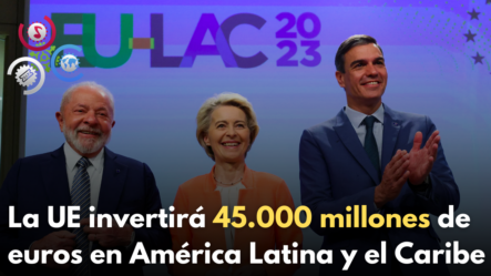 La UE Invertirá 45.000 Millones De Euros En América Latina Y El Caribe