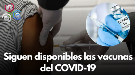 Siguen Disponibles Las Vacunas Del COVID-19