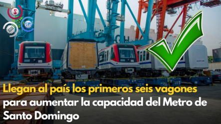 Llegan Al País Los Primeros Seis Vagones Para Aumentar La Capacidad Del Metro De Santo Domingo