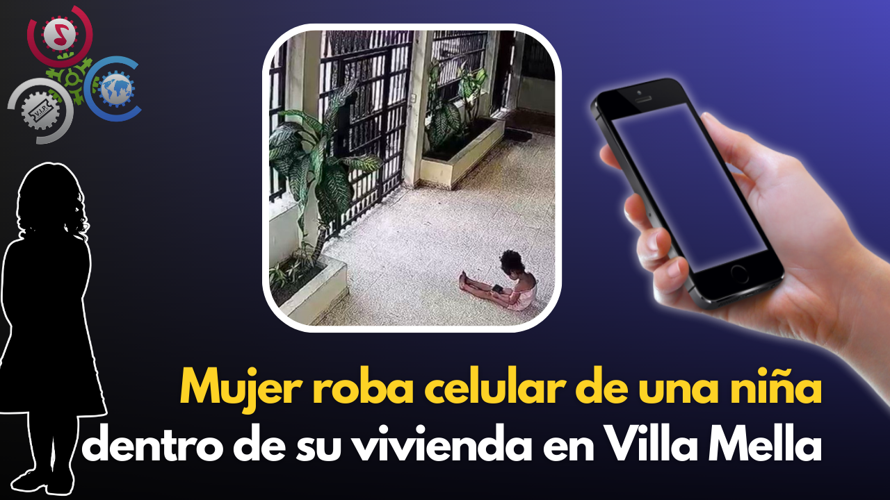 Mujer Roba Celular A Una Niña Dentro De Su Vivienda En Villa Mella  |  Noticias SIN