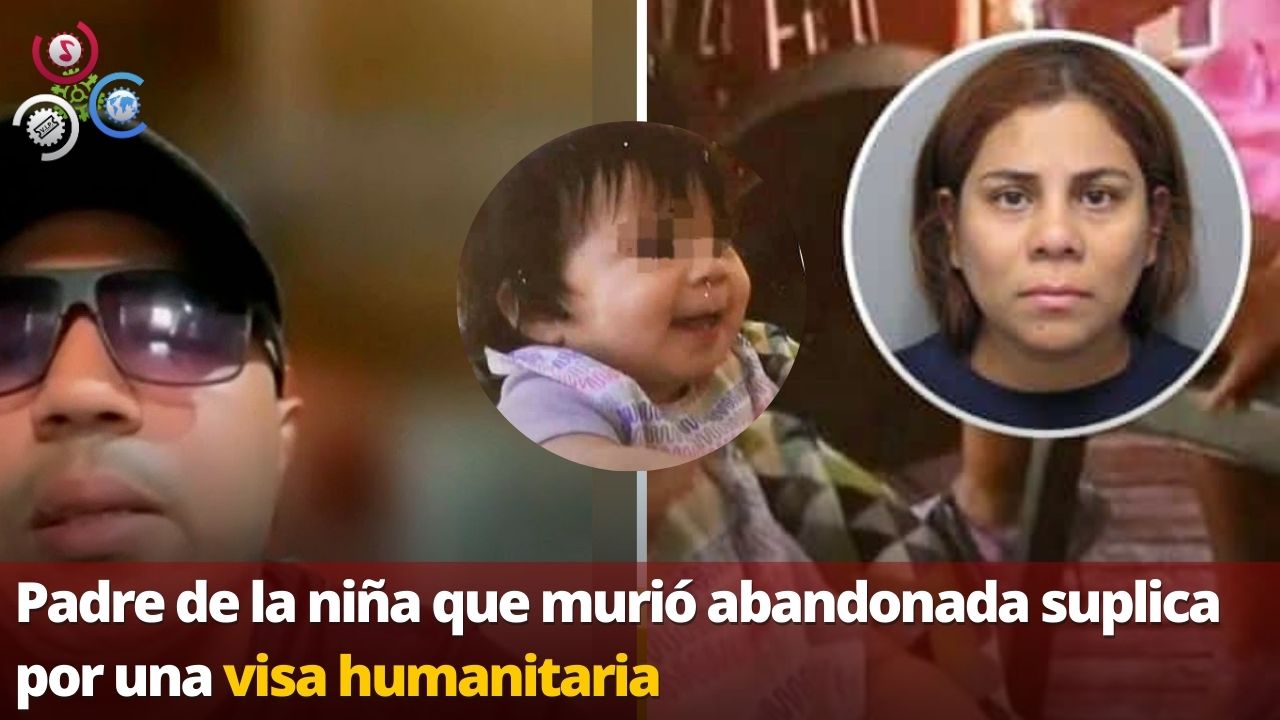 Padre De La Niña Que Murió Abandonada Suplica Por Una Visa