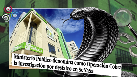 Operación Cobra: Ministerio Público Arresta A Exdirector De SeNaSa Por Presunta Red De Corrupción Millonaria