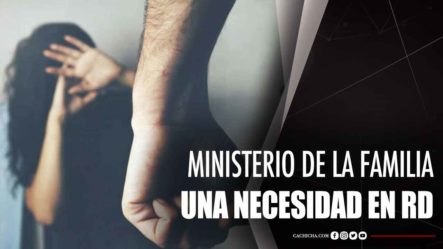 Ministerio De La Familia, Una Necesidad En RD.