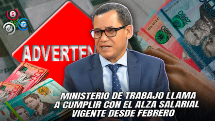 Ministro De Trabajo Lanza Segunda Advertencia A Empresas Que Incumplan Aumento Del Salario Mínimo
