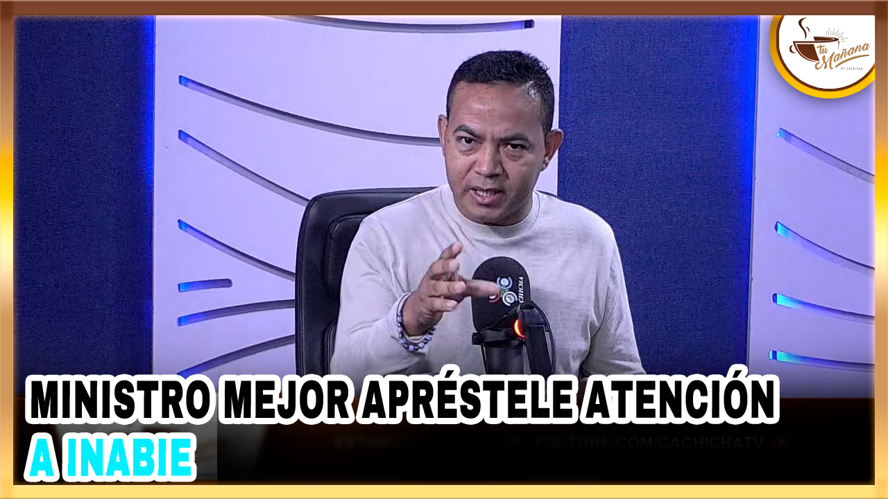 Ministro, Mejor Apréstele Atención A INABIE | Tu Mañana By Cachicha