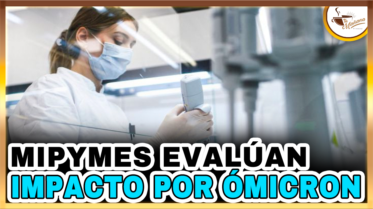 Mipymes Evalúan Impacto De La Ómicron Por Ausentismo E Impuestos | Tu Mañana By Cachicha