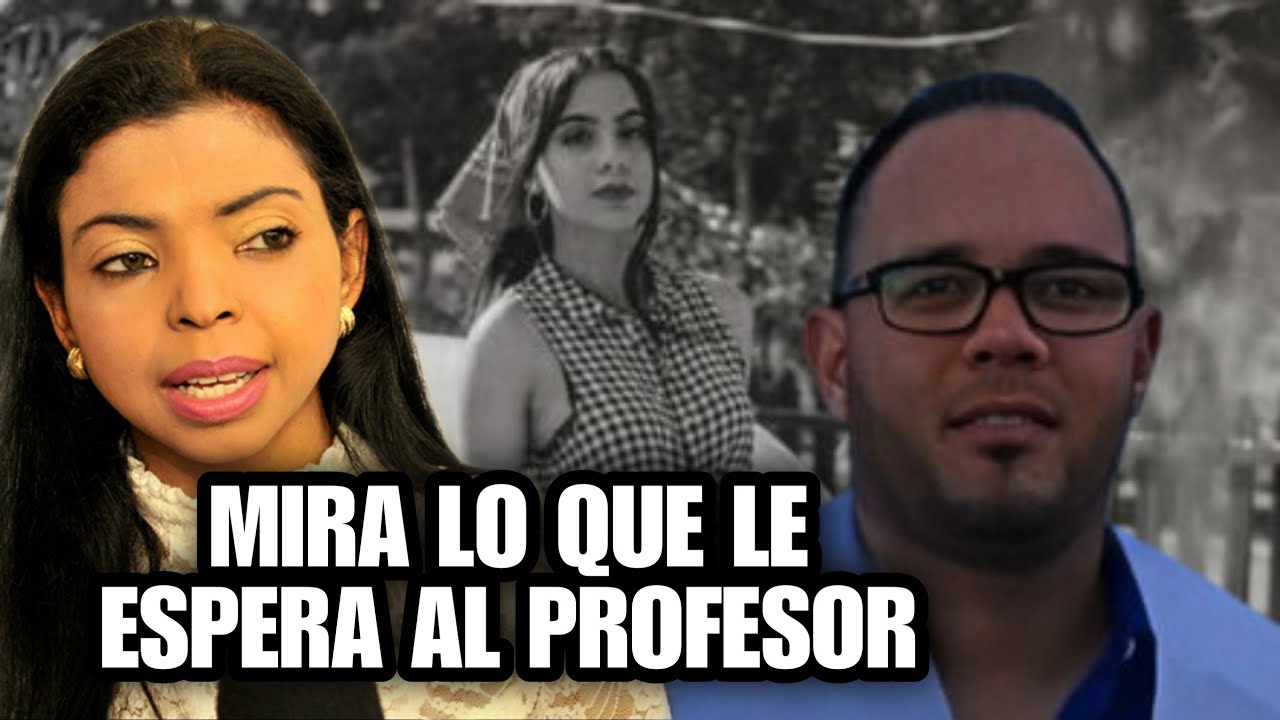 Mira Lo Que Le Espera A “EL PROFESOR” Tras La Muerte De La Joven Esmeralda Richiez