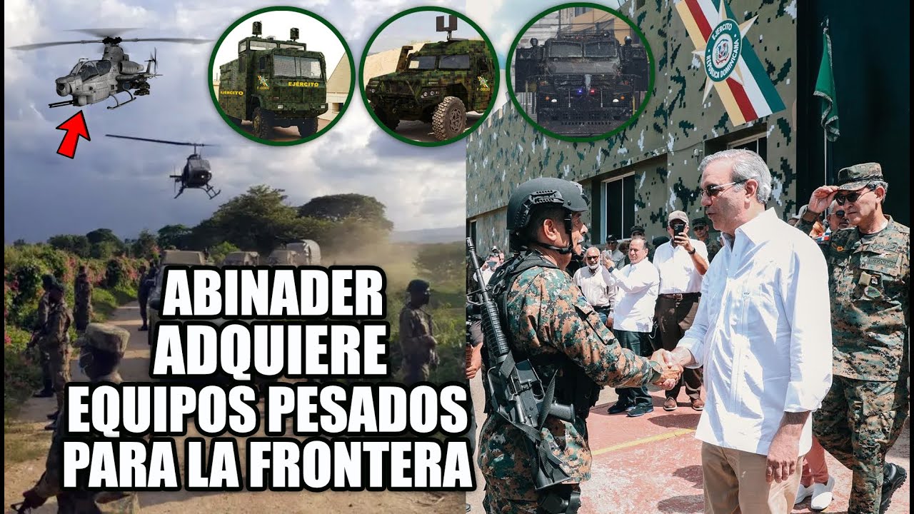 Mira, Luis Abinader Adquiere Equipos Pesados Para Proteger La Frontera!!!