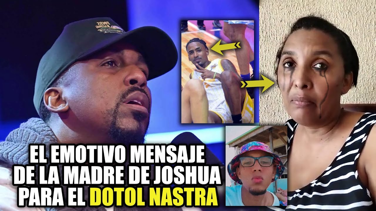 Mira El Mensaje Que Le Envió La Madre De Joshua A El Dotol Nastra