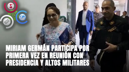 Miriam Germán Participa Por Primera Vez En Reunión Con Presidencia Y Altos Militares