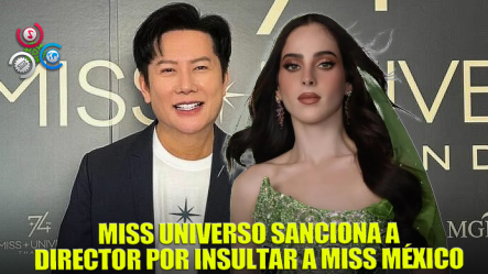 Miss Universo Sanciona Director En Tailandia Por Insultos A Miss México