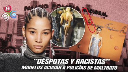 Modelos Dominicanas De Óscar De La Renta Denuncian Presunto Abuso Policial En La Zona Colonial
