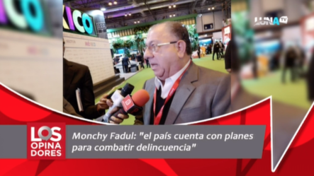 Monchy Fadul: “el País Cuenta Con Planes Para Combatir Delincuencia”
