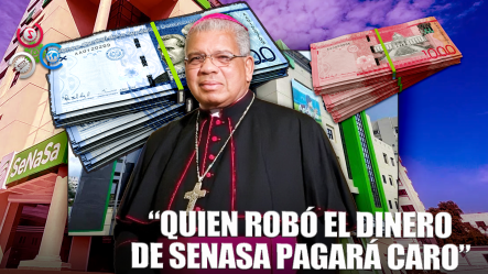 Monseñor Francisco Ozoria: “Quien Robó El Dinero De SeNaSa Deberá Pagar Las Consecuencias”.