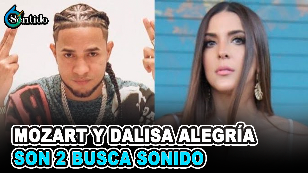 “Mozart Y Dalisa Alegría Son Dos Busca Sonido” | 6to Sentido