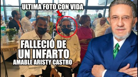 ¡Muere Amable Aristy Castro Producto De Un Infarto En Su Casa!!