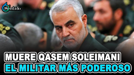 Muere Qasem Soleimani- El Militar Más Poderoso De Irán | 6to Sentido