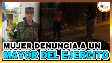 Mujer Denuncia A Un Mayor Del Ejército | Tu Mañana By Cachicha