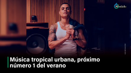 Música Tropical Urbano, Próximo Número 1 Del Verano – 6to Sentido By Cachicha