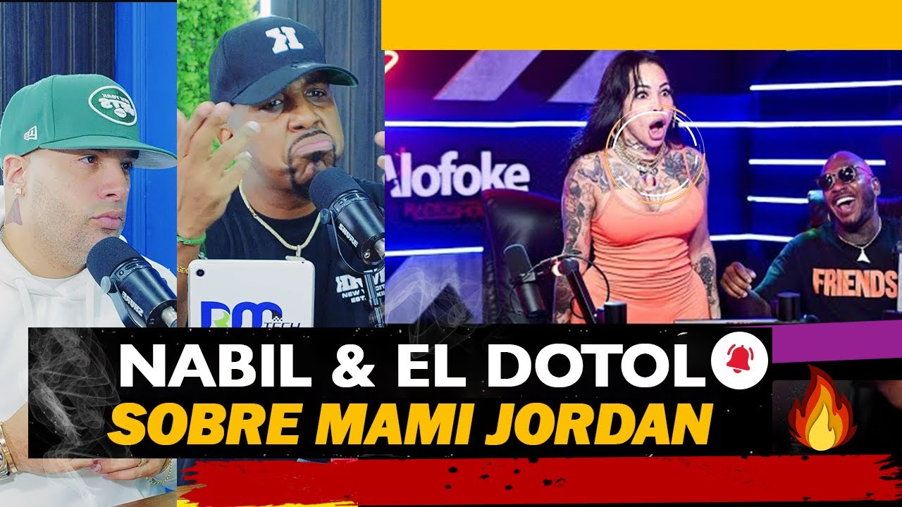 Nabil Y El Dotol Por Primera Vez Hablan Sobre Mami Jordan