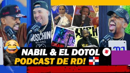 Nabil Y El Dotol: ¡Más Frescos Que Nunca! Sobre Los Podcasts De RD