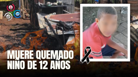 Niño De 12 Años Fallece Calcinado Tras Incendiarse Vivienda En Monte Plata