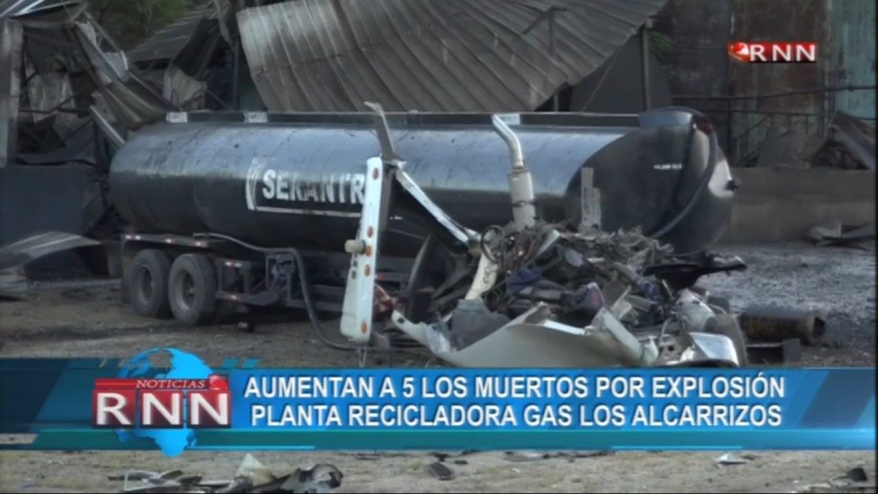 Aumentan A 5 Los Muertos Por Explosión En La Planta Recicladora De Gas En Los Alcarrizos