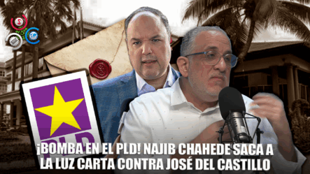 Najib Chahede Revela Carta Del PLD: ¿Destino De José Del Castillo?