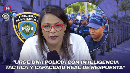Diulka Pérez: “Necesitamos Policías Con El Entrenamiento Necesario Para Enfrentar A Los Delincuentes”