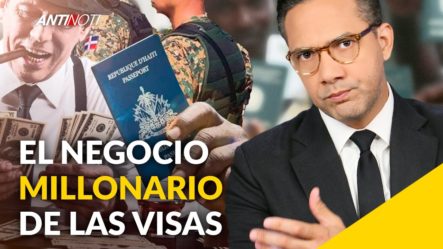Negocio Millonario De Visas Dominicanas En Haití | Antinoti