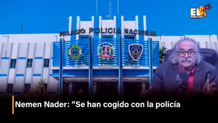 Nemen Nader: “Se Han Cogido Con La Policía” – El Denunciante By Cachicha