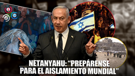 Netanyahu Le Advierte A Su Propio Pueblo Que Se Prepare Para El AISLAMIENTO MUNDIAL