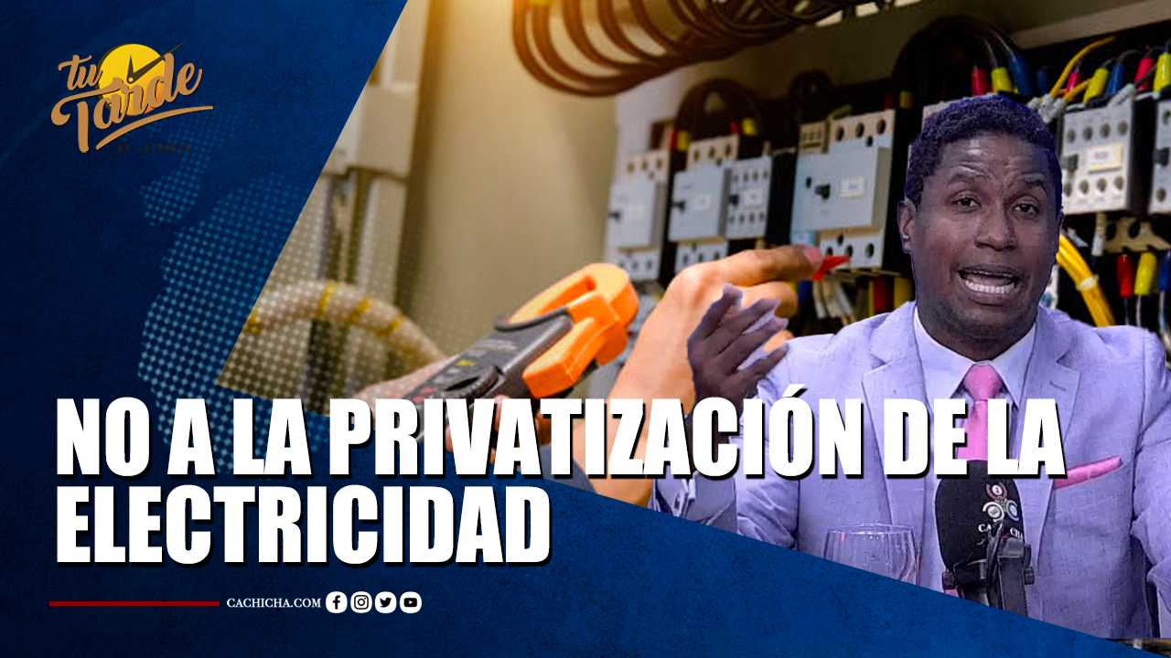 No A La Privatización De La Electricidad | Tu Tarde